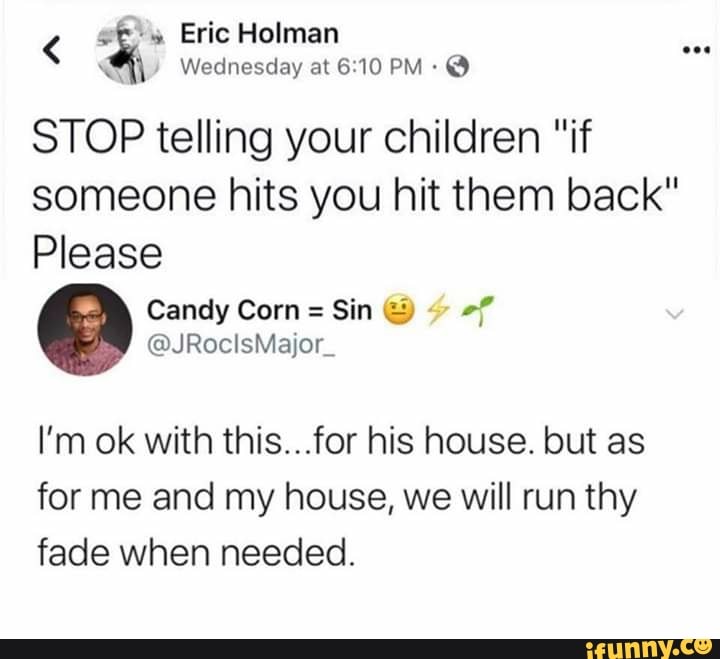 I'm ok with this...for his house. but as
for me and my house, we will run thy
fade when needed.