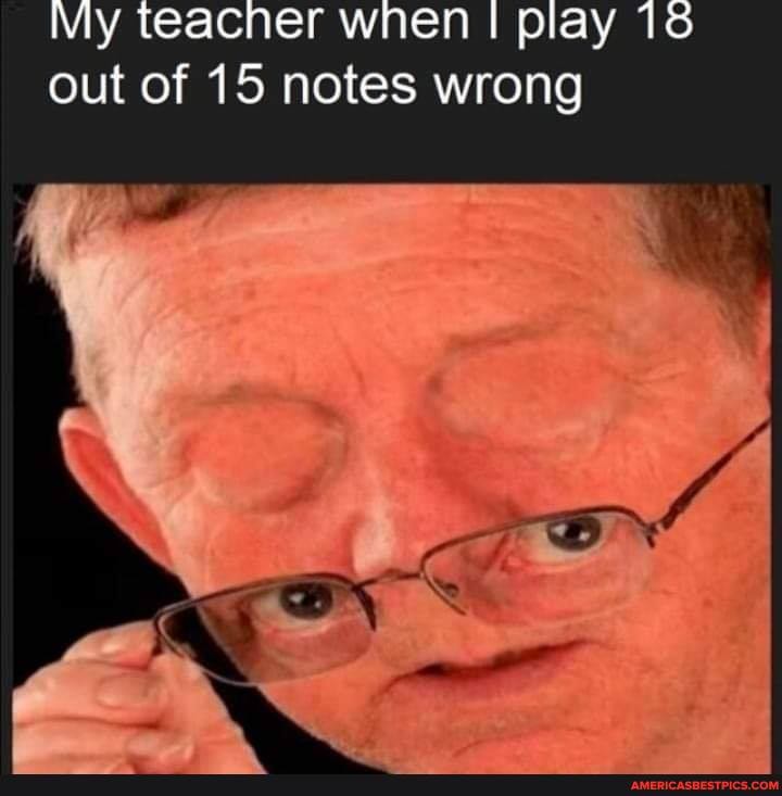 My leacner wnen I play 16 out of 15 notes wrong