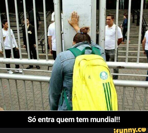 Só entra quem tem mundial!! - Só entra quem tem mundial!!