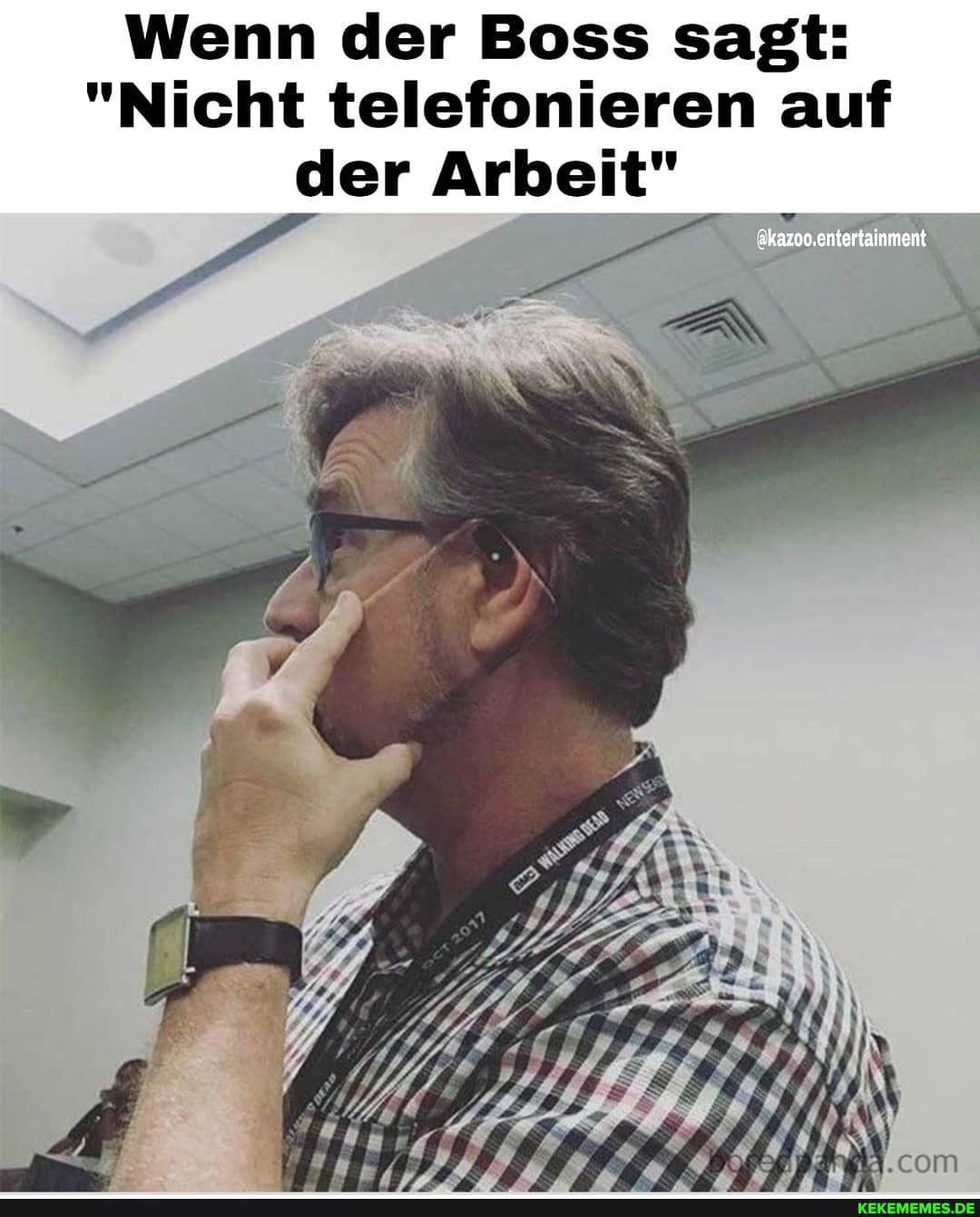 Wenn der Boss sagt:
"Nicht telefonieren auf der Arbeit"