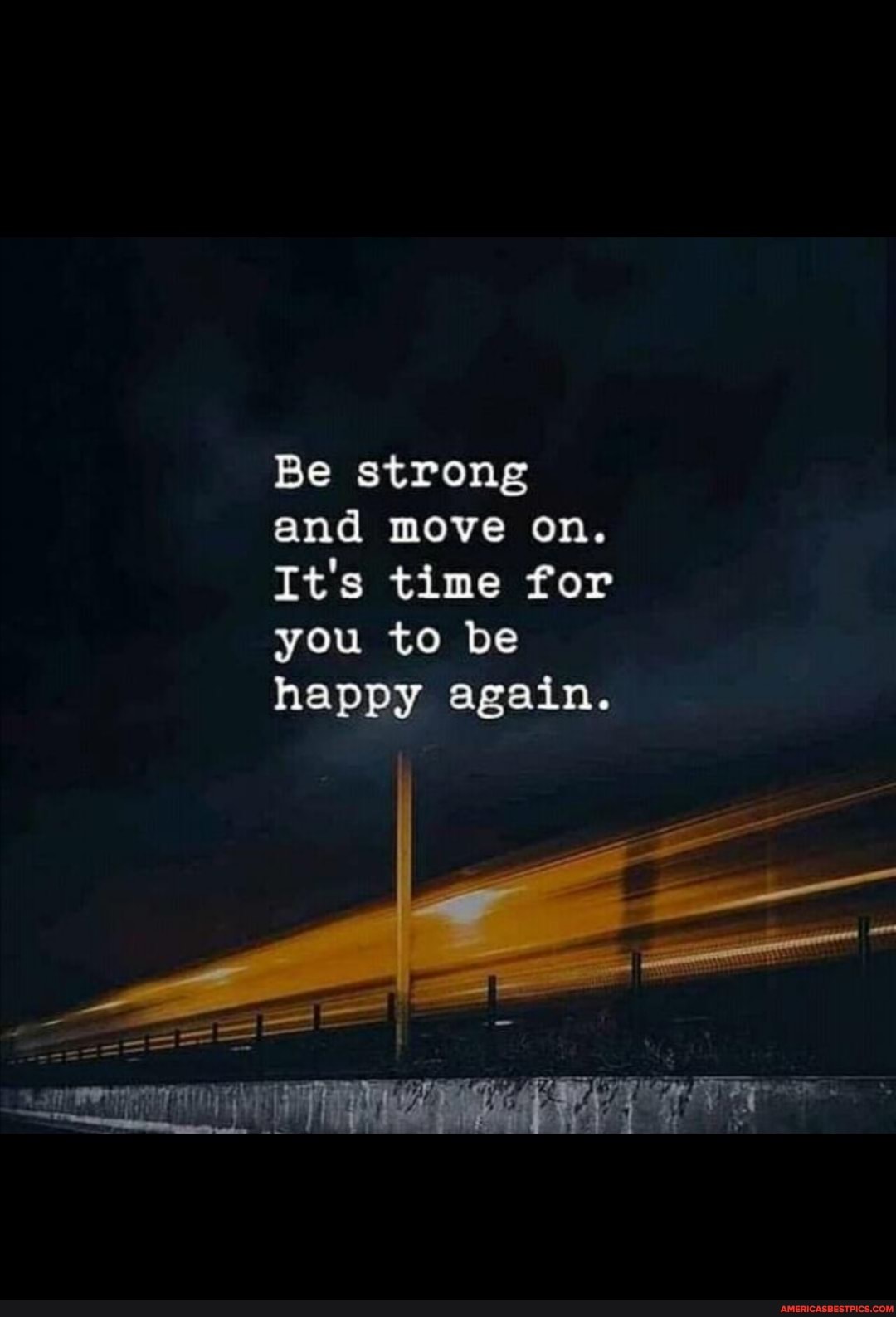 Be strong and move on.
It's time for you to be happy again.