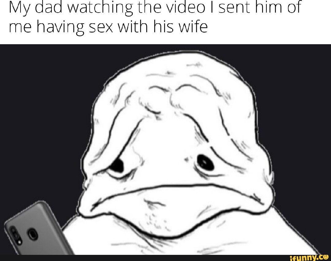 My dad watching the video I sent him of me having sex with his wife