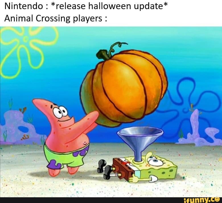 Nintendo *release halloween update"
Animal Crossing players :