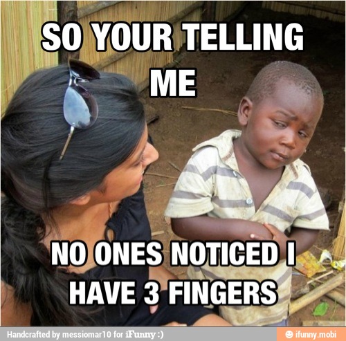 'NOPONES NOTICED IgA
HAVE 3 FINGERS