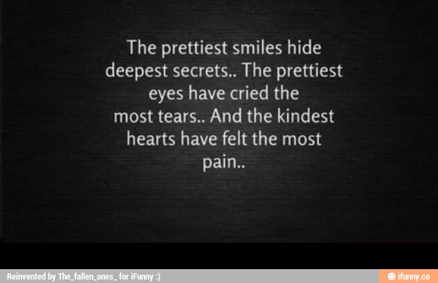 The prettiest smiles hide deepest secrets.. The prettiest eyes have ...