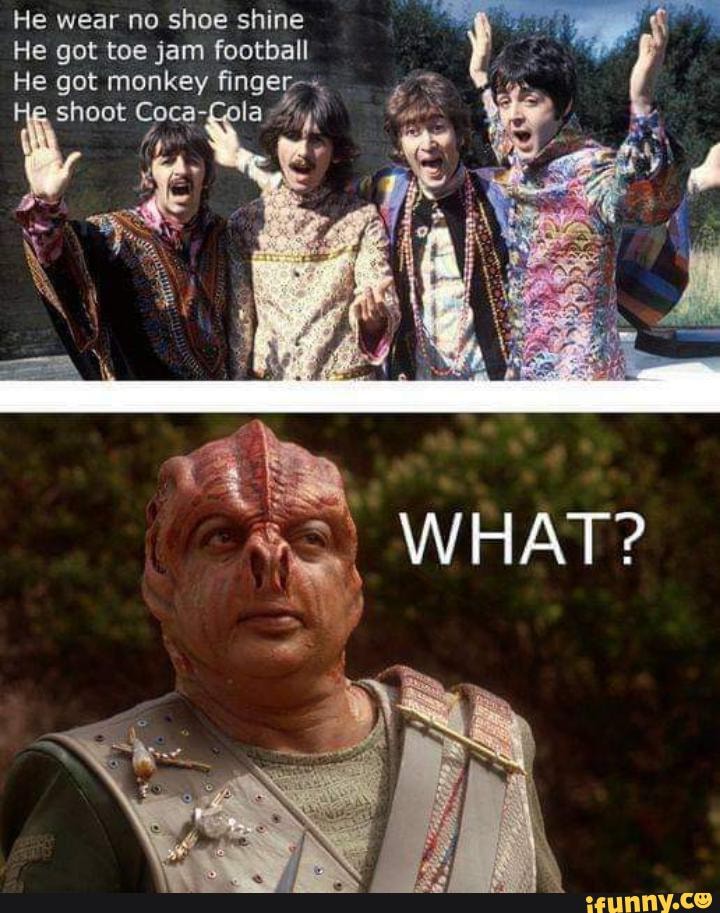 He wear no shoe shine He got toe jam football He got monkey finger