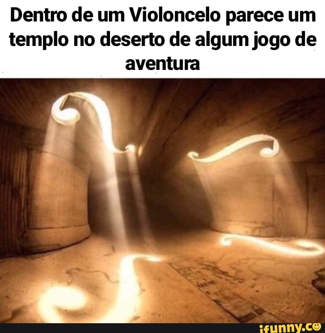 Dentro de um Violoncelo parece um
templo no deserto de algum jogo de
aventura