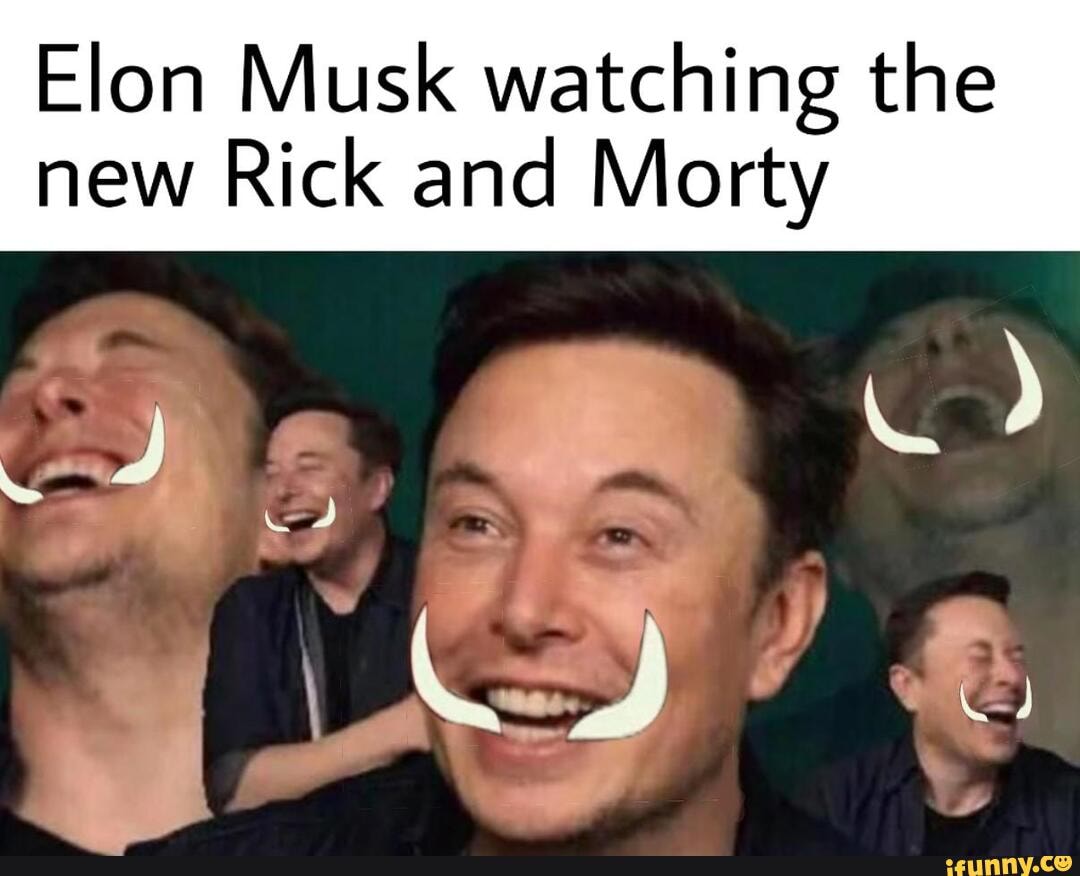 Elon Musk watching the new Rick and Morty - iFunny