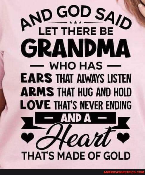 GOD sy LET THERE BE GRANDMA - WHO HAS - EARS THAT ALWAYS LISTEN ARMS ...