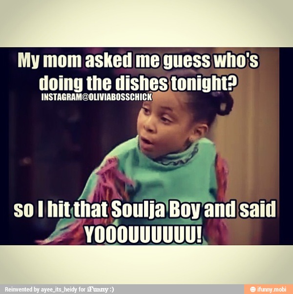 My mom asked me guess who's
doing the dishes tonight?
INSTAGRAMOOLIVIABOSSCHICK!