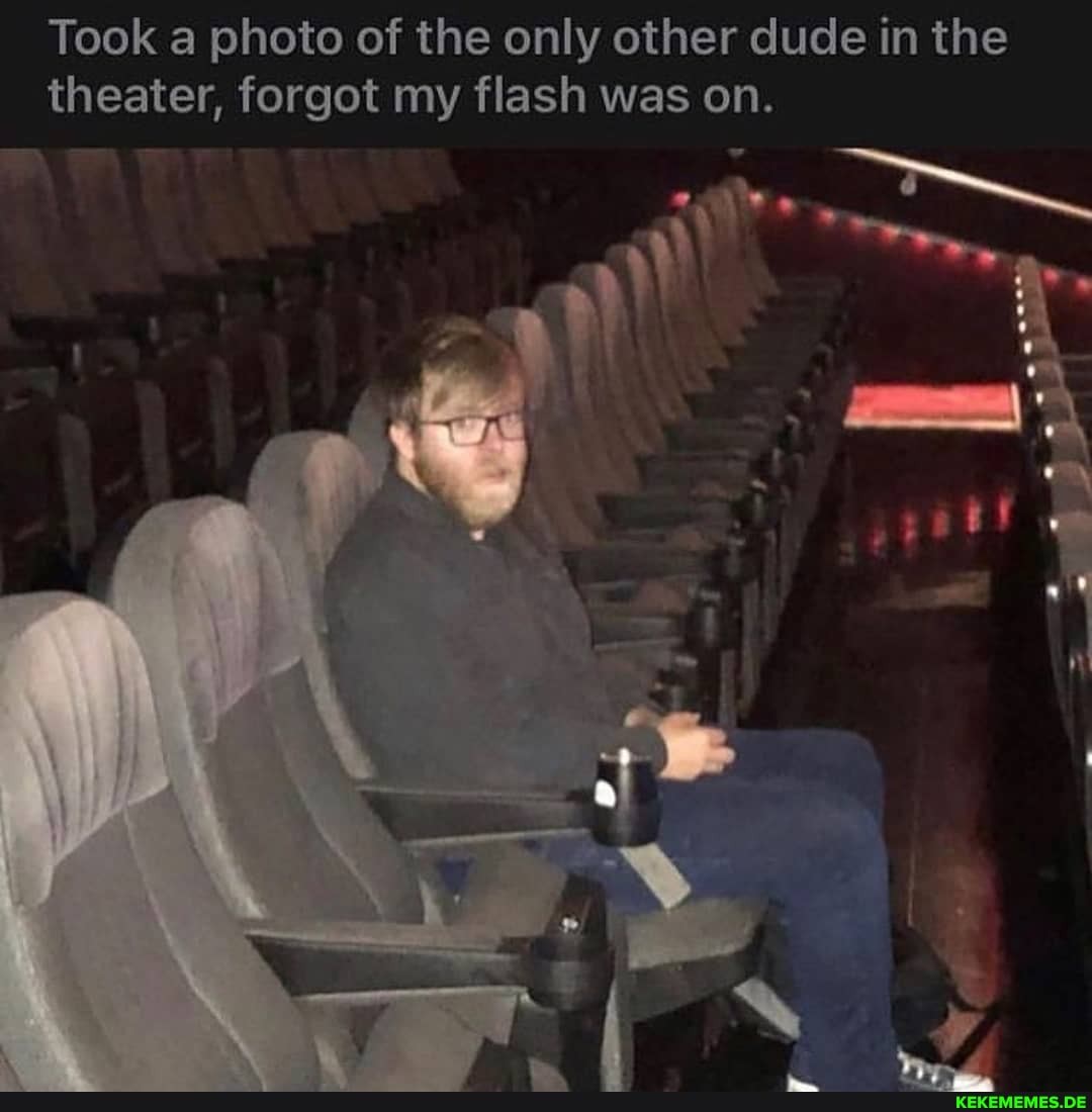 Took a photo of the only other dude in the theater, forgot my flash was on.