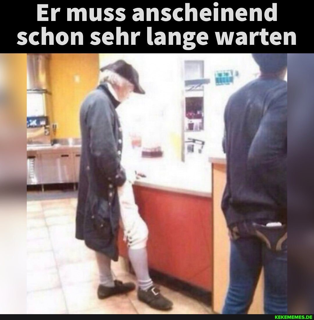 Er muss anscheinend schon sehr lange warten