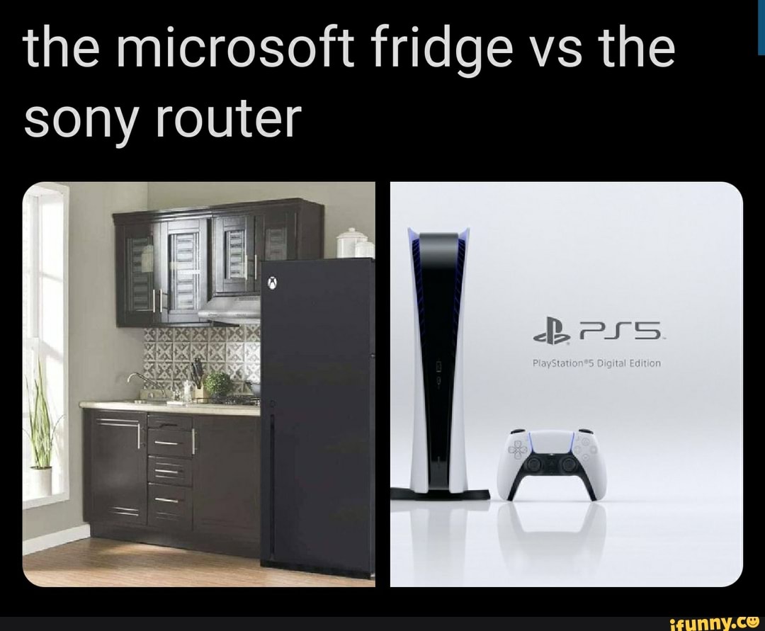 The microsoft fridge vs the sony router iFunny