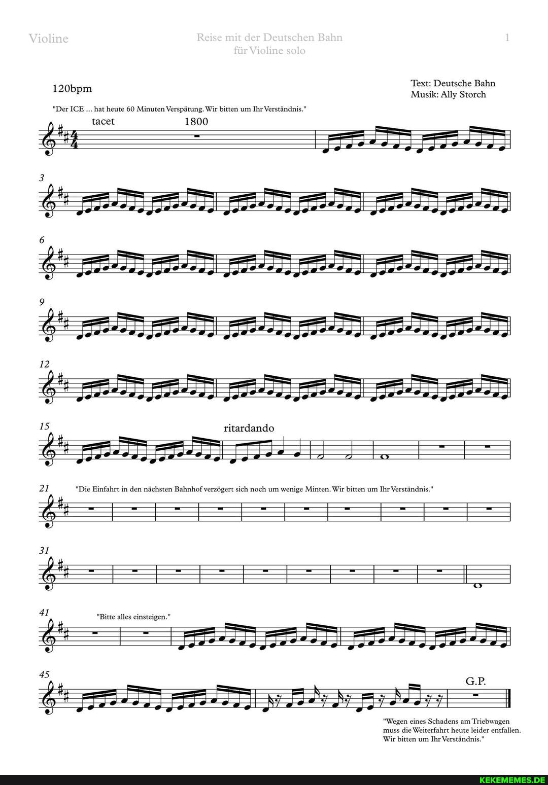 Text: Deutsche Bahn
120bpm Musik: Ally Storch
Violine Reise mit der Deufschen Bahn
"Der ICE hat heute 60 Minuten Verspätung. Wir bitten um Ihr Verständnis."
tacet 1800
15 ritardando
21 "Die Einfahrt in den nächsten Bahnhof verzögert sich noch um wenige Minten. Wir bitten um Ihr Verständnis."
"Bitte alles einsteigen."
"Wegen eines Schadens am Triebwagen muss die Weiterfahrt heute leider entfallen.
Wir bitten um Ihr Verständnis."