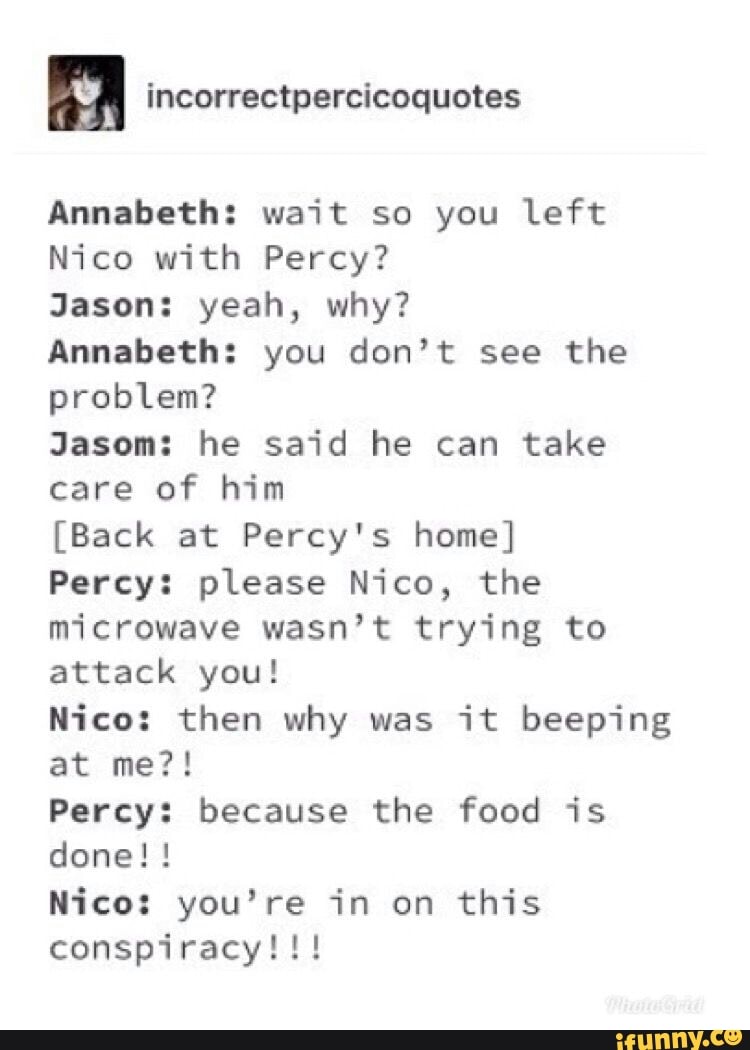 N incorrectpercicoquotes Annabeth: wait so you left Nico with Percy ...