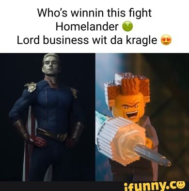 Who's winnin this fight Homelander Lord business wit da kragle - iFunny