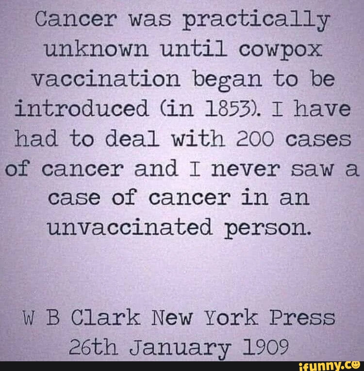 Cancer was practically unknown until the cowpox vaccination