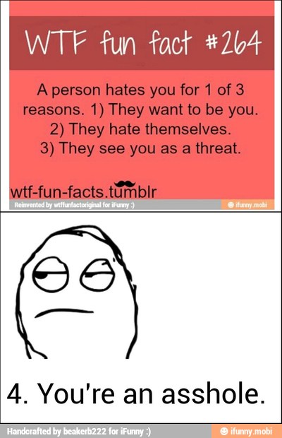 WTF fun fact *204
4. You're an asshole.