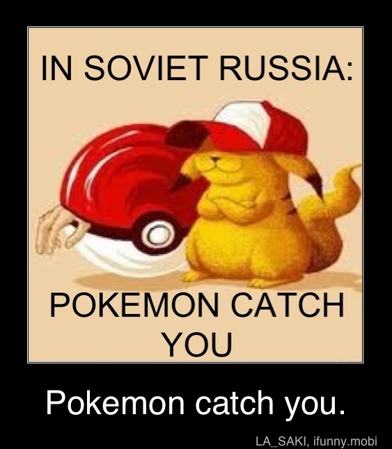 In russia pikachu catches you