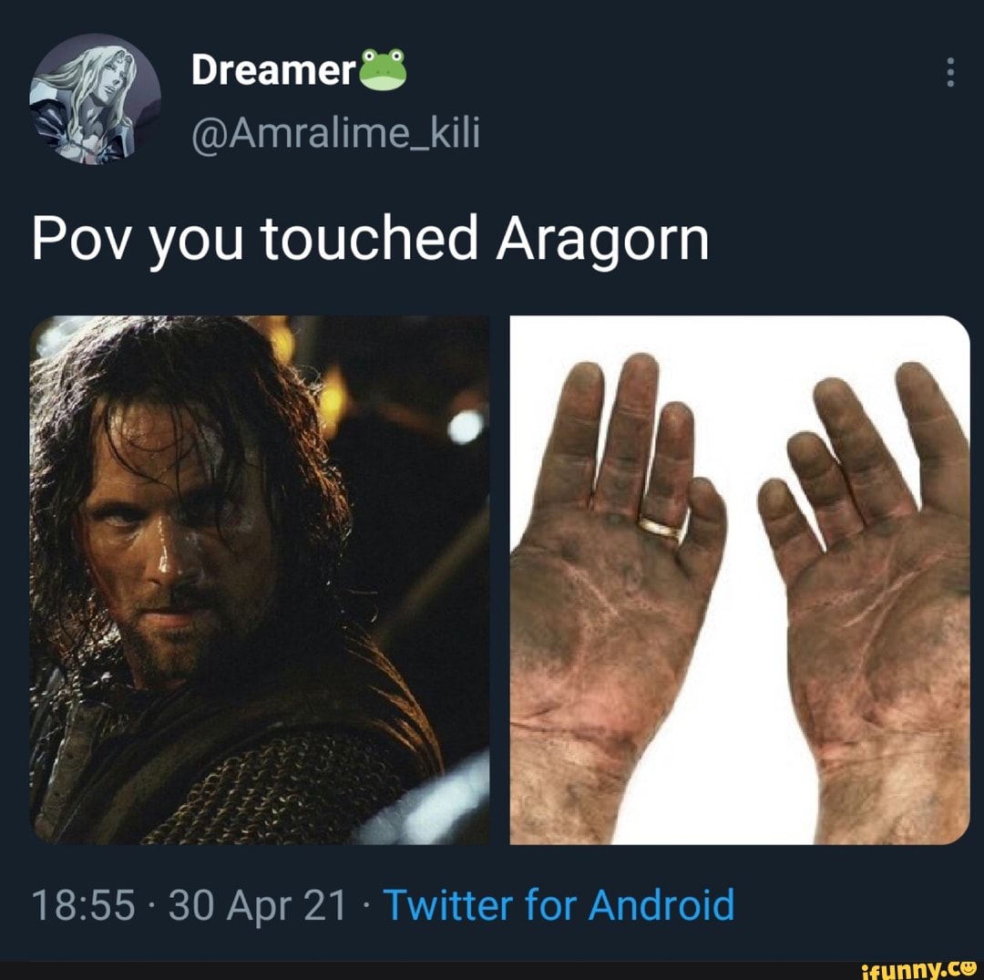 Dreamer'
SY al
Pov you touched Aragorn
- 30 Apr 21 - Twitter for Android
