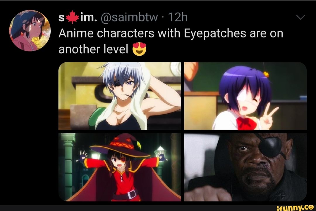 @saimbtw
Jr) Anime characters with another level
Eyepatches are on