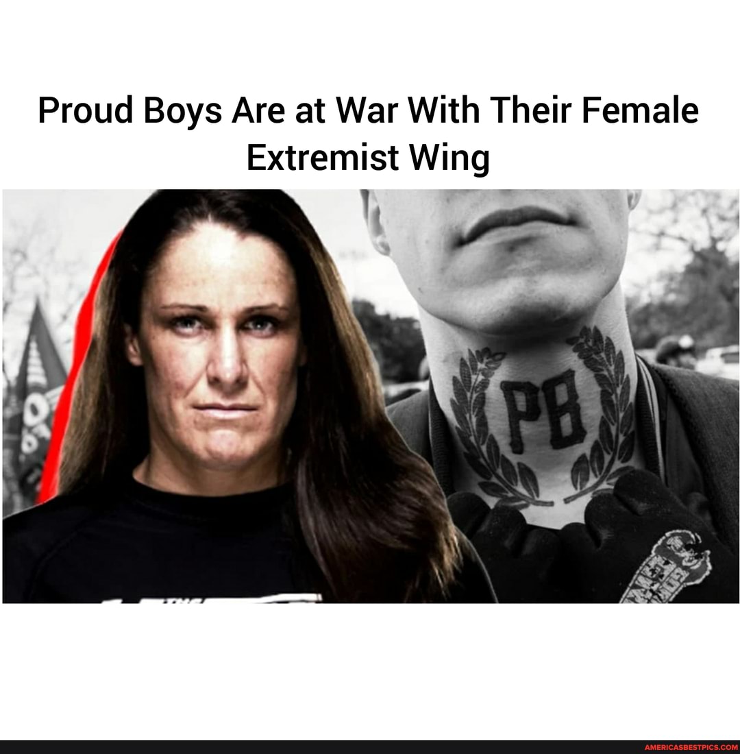 Proud Boys Are at War With Their Female
Extremist Wing