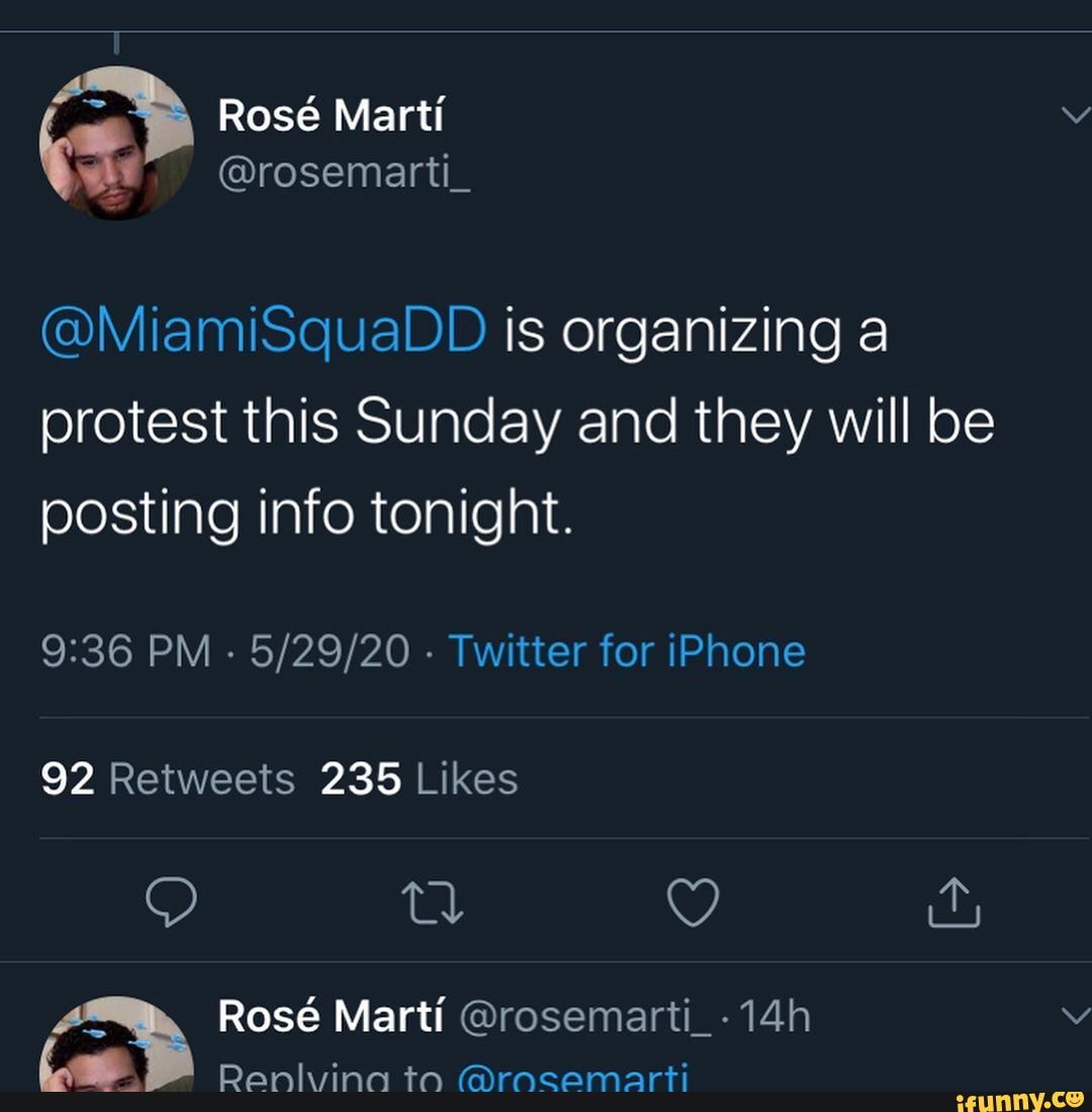 Rose Marti
@MiamiSquaDD is organizing a protest this Sunday and they will be posting info tonight.
PM - - Twitter for iPhone
Ros Marti @rosemarti_-