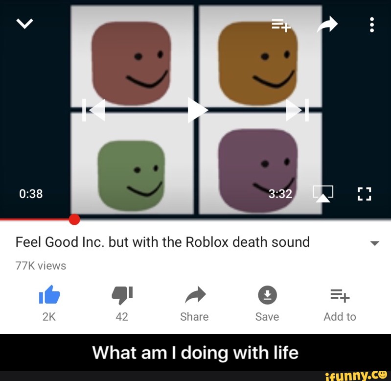 Feel Good Inc But With The Roblox Death Sound What Am I Doing With Life What Am I Doing With Life Ifunny - feel good inc but with the roblox death sound v ifunny