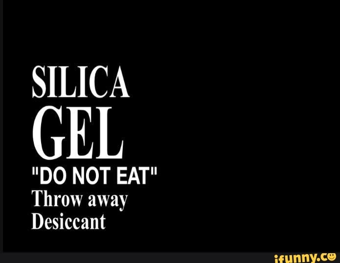 SILICA GEL "DO NOT EAT" Throw away Desiccant iFunny