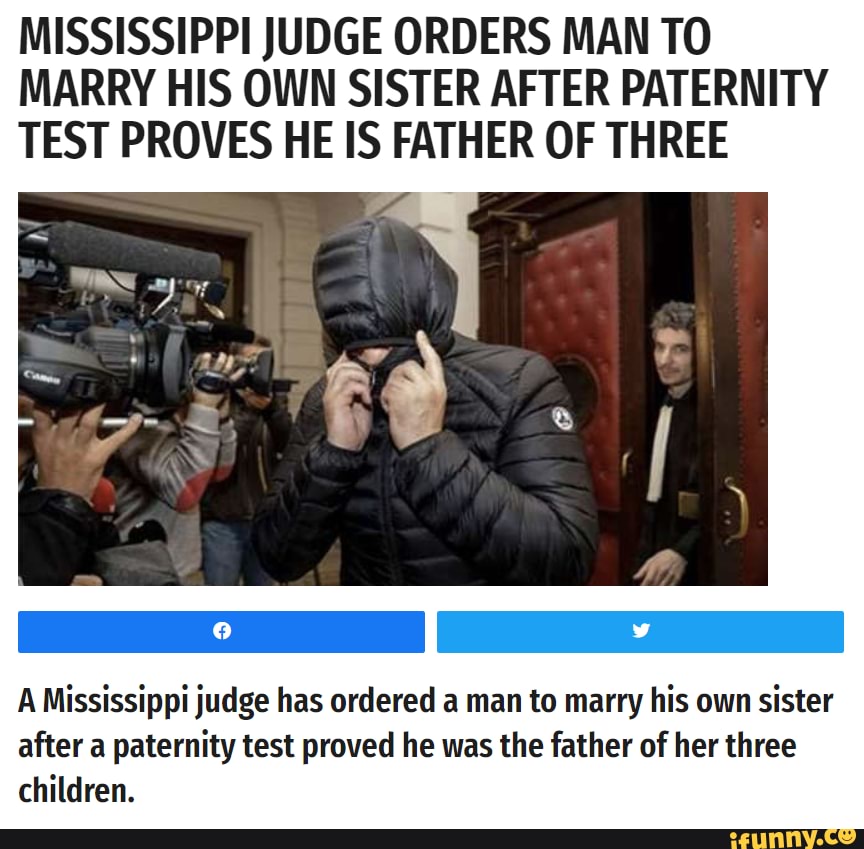 MISSISSIPPI JUDGE ORDERS MAN TO MARRY HIS OWN SISTER AFTER PATERNITY TEST  PROVES HE IS FATHER