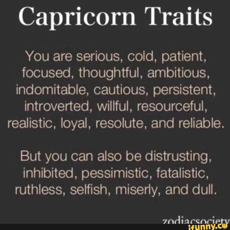 Capricorn Traits You are serious. cold, patient, focused, thoughtful ...