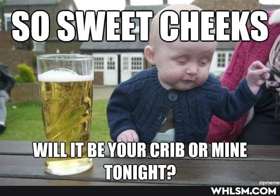 SO SWEET CHEEKS
WILLIT BE YOUR CRIB OR MINE rT AwIeUTD