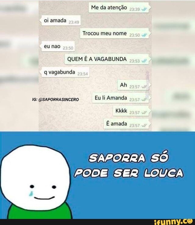 Eu li Amanda
SAPORRA SO
PODE SER LOUCA