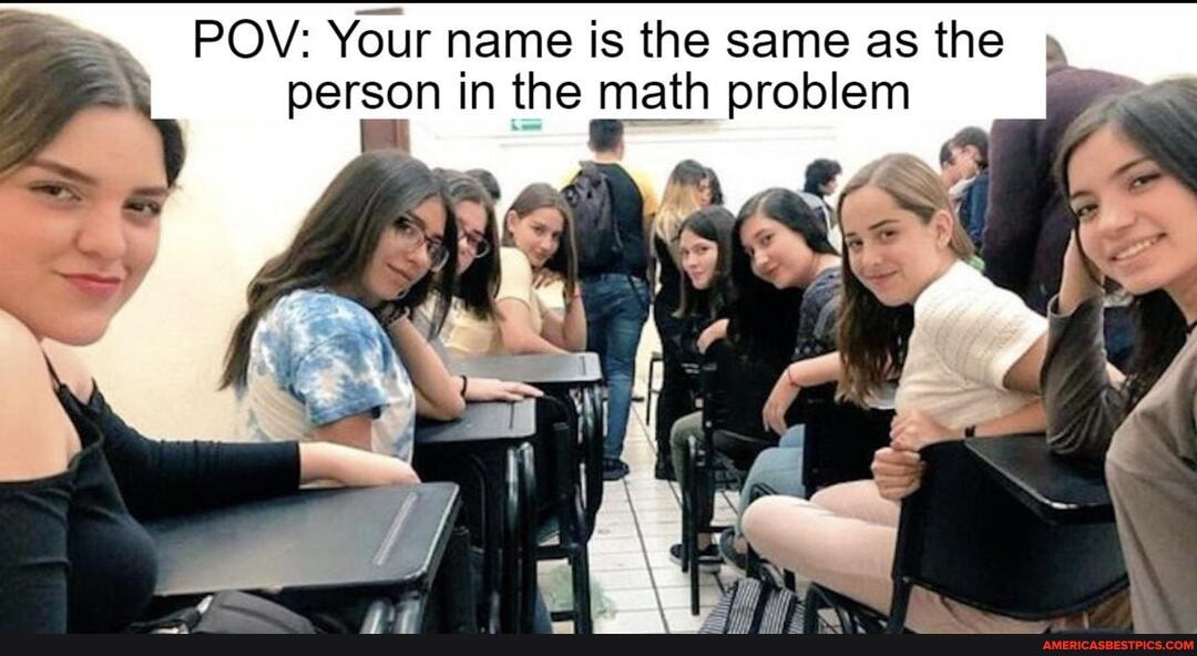 POV: Your name is the same as the person in the math problem