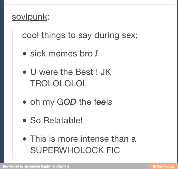 Cool Things To Say During Sex E Sick Memes Bro E U Were