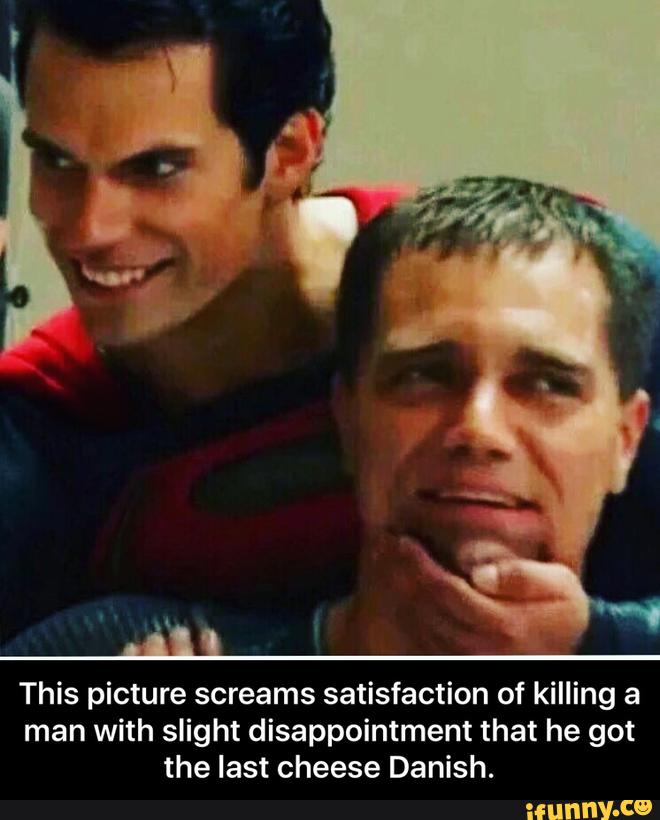 This picture screams satisfaction of killing a
man with slight disappointment that he got
the last cheese Danish. - This picture screams satisfaction of killing a man with slight disappointment that he got the last cheese Danish.