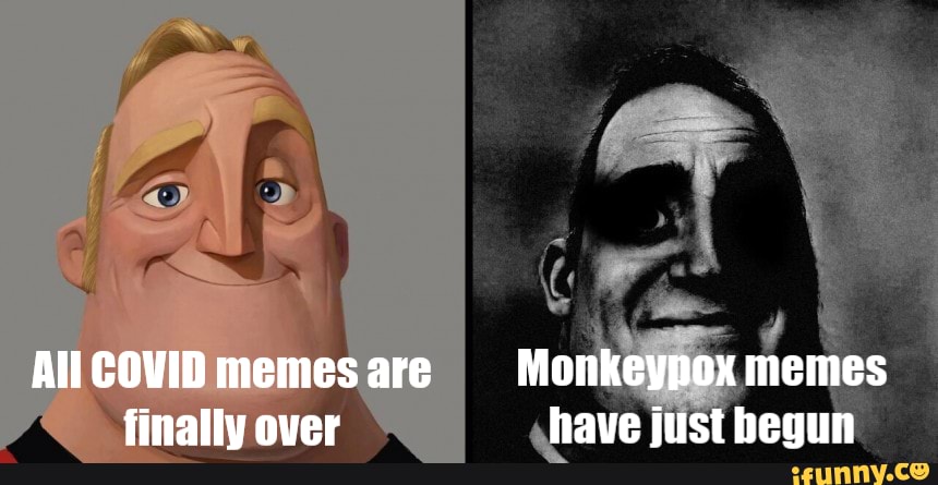 All COVID memes are Monkeypox memes finallu nver have ist heaun - iFunny