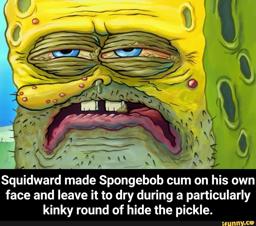 Squidward made Spongebob cum on his own face and leave it to dry during a p...