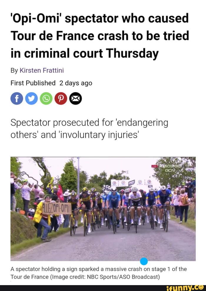 'OpiOmi' spectator who caused Tour de France crash to be tried in criminal court Thursday By 'OpiOmi' spectator who caused Tour de France crash to be tried in criminal court Thursday By