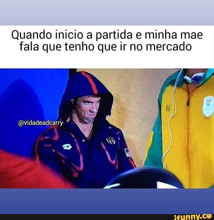 Quando inicio a partida e minha mae
fala que tenho que ir no mercado
