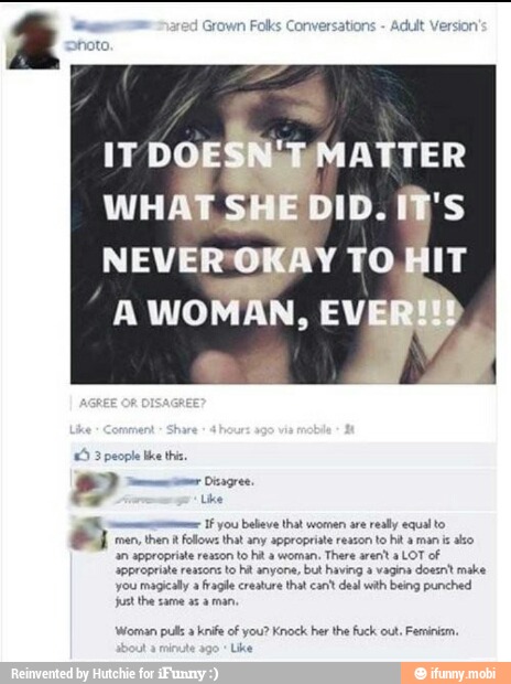 'Woman pulls a
knife of you? Knock her the fuck out. Feminism,