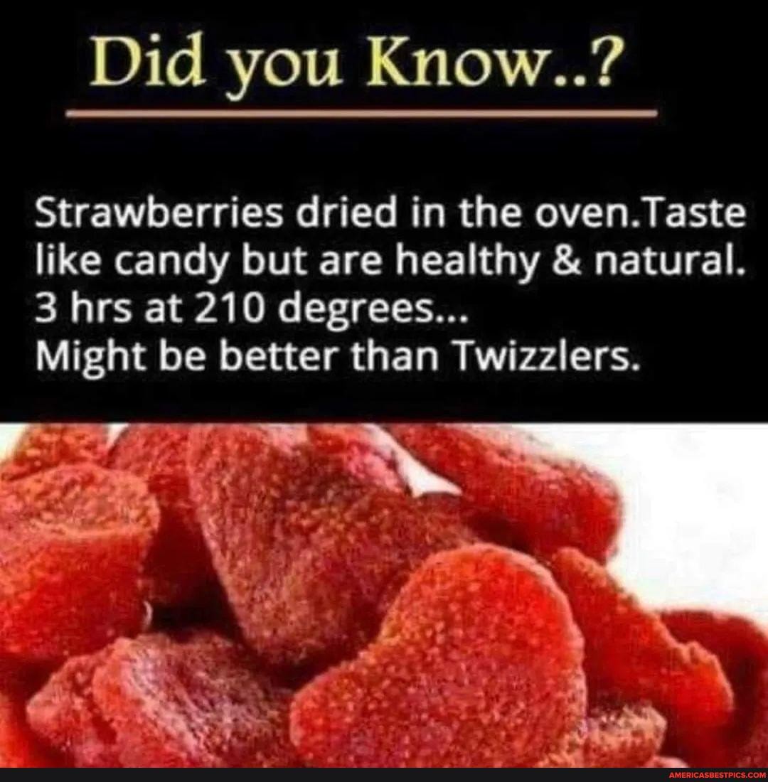 Did you Know..? Strawberries dried in the oven.Taste like candy but are