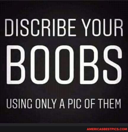 DISCRIBE YOUR
USING ONLY A PIC OF THEM