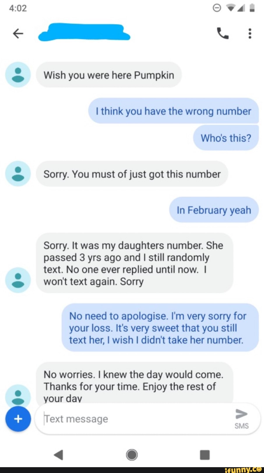 Wish You Were Here Pumpkin I Think You Have The Wrong Number Who S This Sorry You Must Of Just Got This Number In February Yeah Sorry It Was My Daughters Number She