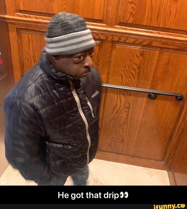 He got that drip - He got that drip👀