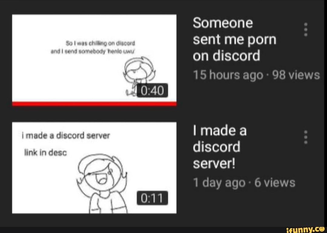 So I was chilling on discor Someone sent me porn on discord 15 hours I made  a - iFunny