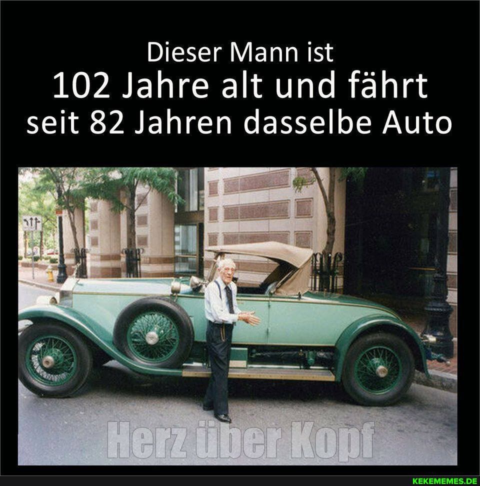 Dieser Mann ist
102 Jahre alt und fährt seit 82 Jahren dasselbe Auto