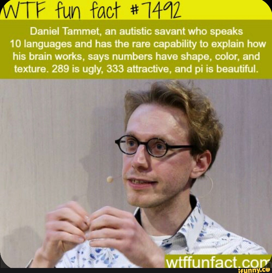 ANTE fun fact Daniel Tammet, an autistic savant who speaks 10 languages ...