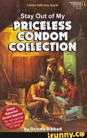 done told you boys!
Stay Out of My
PRICELESS COLLECTION