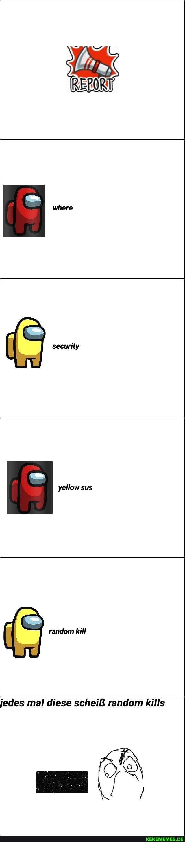 where
security
yellow sus
I random kill
jedes mal diese scheiB random kills